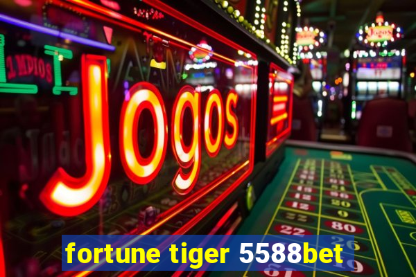fortune tiger 5588bet